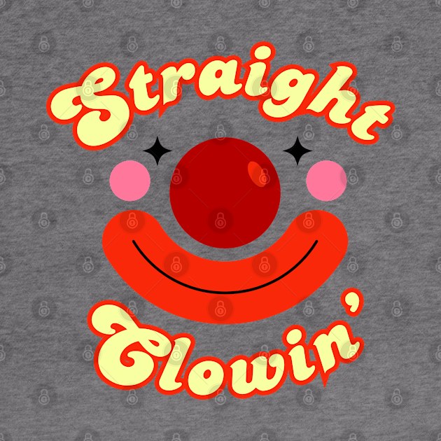 Straight Clowin' Clowncore by Flourescent Flamingo